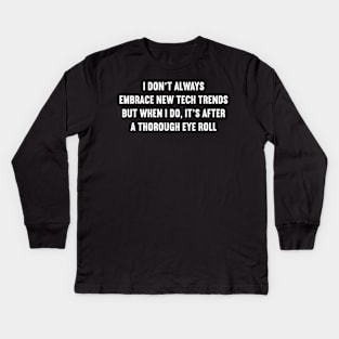 I don't always embrace new tech trends Kids Long Sleeve T-Shirt